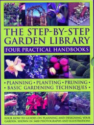 Title: The Step-by-Step Garden Library: Four Practical Handbooks: Planning - Planting - Pruning - Basic Gardening Techniques; Four How-To Guides On Planning And Designing Your Garden, Showing In 3400 Photographs And Illustrations, Author: Peter McHoy