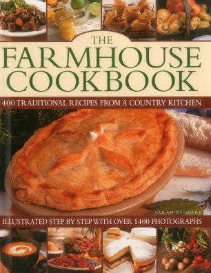 The Farmhouse Cookbook: 400 Traditional Recipes From A Country Kitchen, Illustrated Step By Step With Over 1400 Photographs