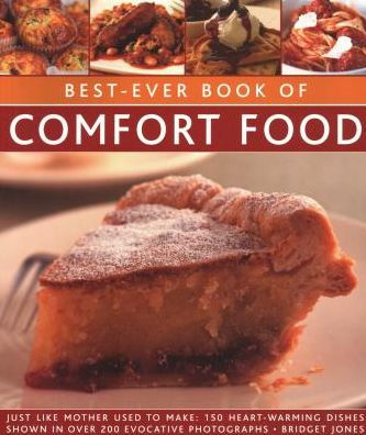 Best-Ever Book of Comfort Food: Just Like Mother Used To Make: 150 Heart-Warming Dishes Shown In Over 200 Evocative Photographs