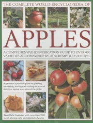 Title: The Complete World Encyclopedia of Apples: A Comprehensive Identification Guide To Over 400 Varieties Accompanied By 95 Scrumptious Recipes, Author: Andrew Mikolajski