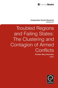 Title: Troubled Regions and Failing States: The Clustering and Contagion of Armed Conflict, Author: Kristian Berg Harpviken