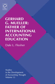 Title: Gerhard G. Mueller: Father of International Accounting Education, Author: Gary J. Previts