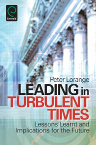 Title: Leading in Turbulent Times: Lessons Learnt and Implications for the Future, Author: Peter Lorange