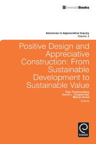 Title: Positive Design and Appreciative Construction: From Sustainable Development to Sustainable Value, Author: Tojo Thatchenkery