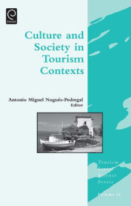 Title: Culture and Society in Tourism Contexts, Author: Antonio Migu Nogues-Pedregal