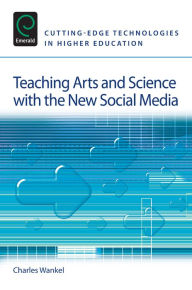 Title: Teaching Arts and Science with the New Social Media, Author: Charles Wankel