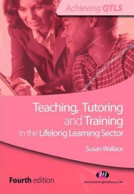 Title: Teaching, Tutoring and Training in the Lifelong Learning Sector, Author: Susan Wallace