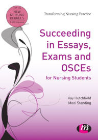 Title: Succeeding in Essays, Exams and OSCEs for Nursing Students, Author: Kay Hutchfield