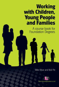 Title: Working with Children, Young People and Families: A course book for Foundation Degrees, Author: Billie Oliver