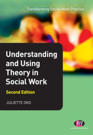 Title: Understanding and Using Theory in Social Work, Author: Juliette Oko