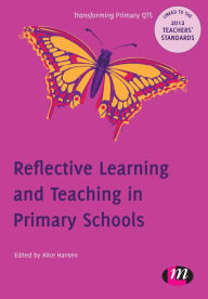 Title: Reflective Learning and Teaching in Primary Schools: 9780857257697, Author: Alice Hansen