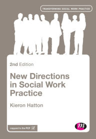 Title: New Directions in Social Work Practice / Edition 2, Author: Kieron Hatton
