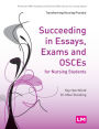 Succeeding in Essays, Exams and OSCEs for Nursing Students / Edition 1