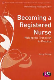 Title: Becoming a Registered Nurse: Making the Transition to Practice, Author: Jenny Temple