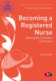 Title: Becoming a Registered Nurse: Making the transition to practice, Author: Jenny Temple