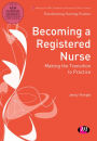 Becoming a Registered Nurse: Making the transition to practice