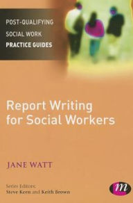 Title: Report Writing for Social Workers / Edition 1, Author: Jane Watt