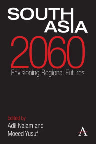 Title: South Asia 2060: Envisioning Regional Futures, Author: Adil Najam