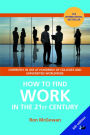 How to Find Work in the 21st Century: A Guide to Finding Employment in Today's Workplace