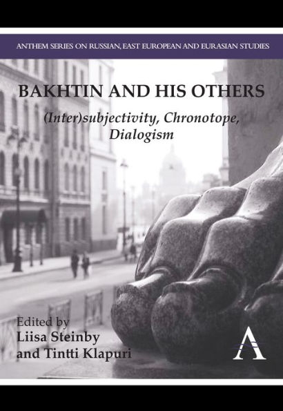 Bakhtin and his Others: (Inter)subjectivity, Chronotope, Dialogism