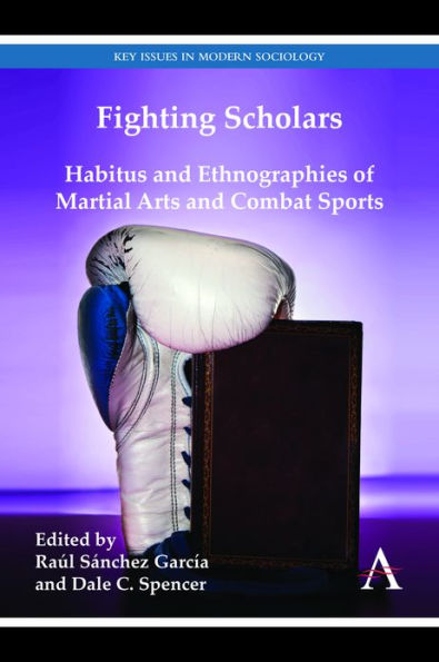 Fighting Scholars: Habitus and Ethnographies of Martial Arts and Combat Sports