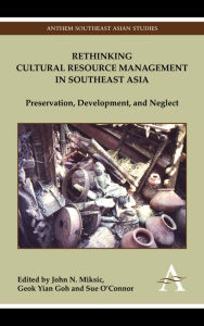 Title: Rethinking Cultural Resource Management in Southeast Asia: Preservation, Development, and Neglect, Author: John N. Miksic