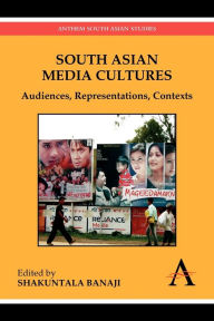 Title: South Asian Media Cultures: Audiences, Representations, Contexts, Author: Shakuntala Banaji