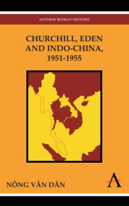 Title: Churchill, Eden and Indo-China, 1951-1955, Author: Thomas L'Imposteur