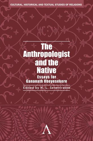 The Anthropologist and the Native: Essays for Gananath Obeyesekere