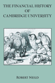 Title: The Financial History of Cambridge University, Author: Robert Neild
