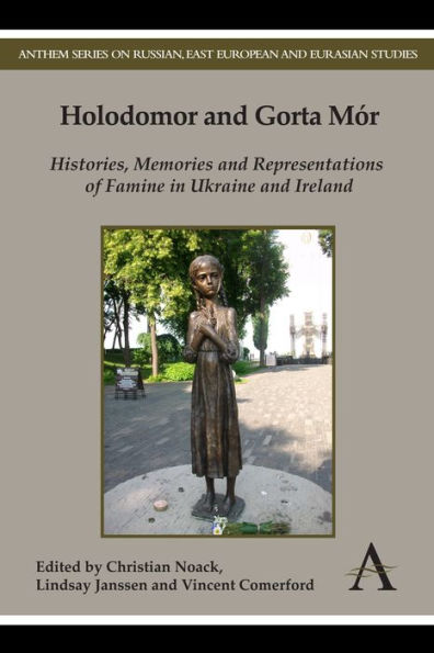 Holodomor and Gorta Mor: Histories, Memories and Representations of Famine in Ukraine and Ireland