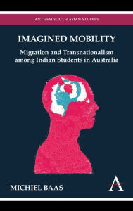 Title: Imagined Mobility: Migration and Transnationalism among Indian Students in Australia, Author: Michiel Baas