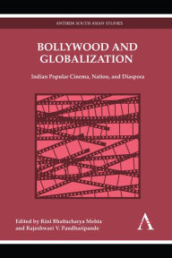 Title: Bollywood and Globalization: Indian Popular Cinema, Nation, and Diaspora, Author: Rini Bhattacharya Mehta