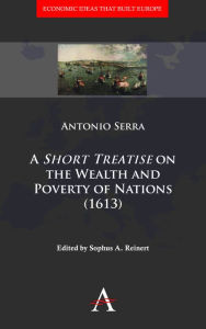 Title: A 'Short Treatise' on the Wealth and Poverty of Nations (1613), Author: Antonio Serra