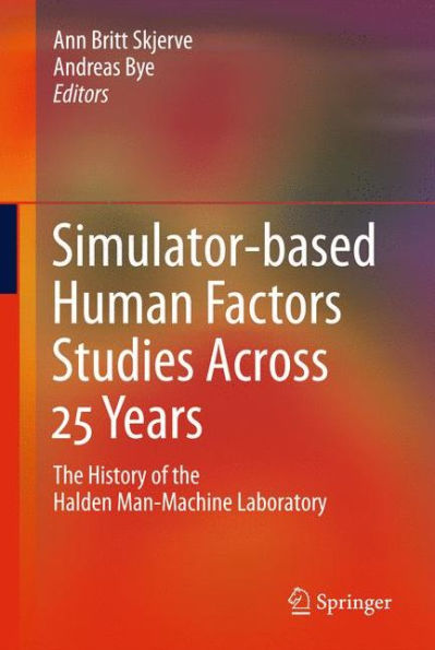 Simulator-based Human Factors Studies Across 25 Years: The History of the Halden Man-Machine Laboratory / Edition 1