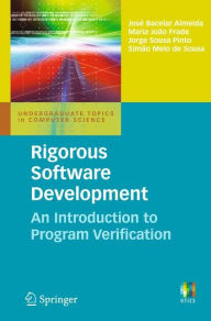Title: Rigorous Software Development: An Introduction to Program Verification / Edition 1, Author: Josï Bacelar Almeida