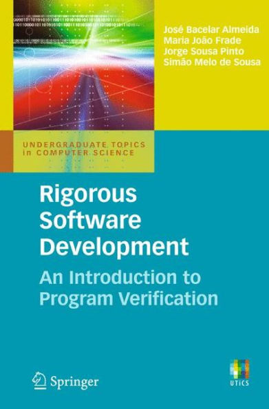 Rigorous Software Development: An Introduction to Program Verification / Edition 1