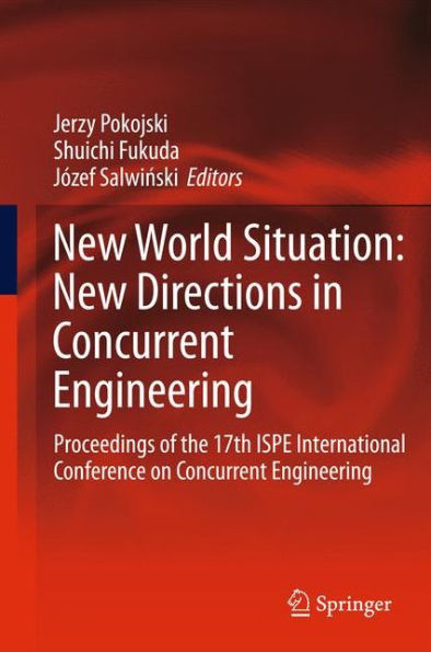 New World Situation: New Directions in Concurrent Engineering: Proceedings of the 17th ISPE International Conference on Concurrent Engineering / Edition 1