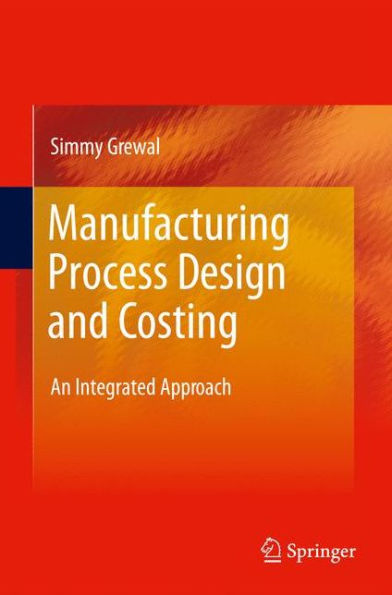 Manufacturing Process Design and Costing: An Integrated Approach / Edition 1