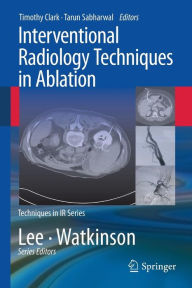 Title: Interventional Radiology Techniques in Ablation / Edition 1, Author: Timothy Clark