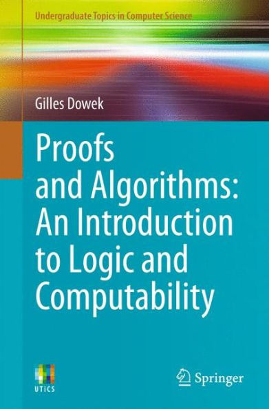 Proofs and Algorithms: An Introduction to Logic Computability