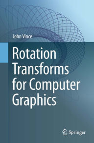 Title: Rotation Transforms for Computer Graphics, Author: John Vince