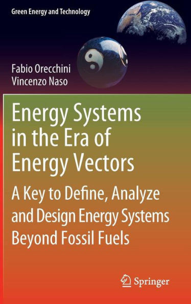 Energy Systems in the Era of Energy Vectors: A Key to Define, Analyze and Design Energy Systems Beyond Fossil Fuels / Edition 1