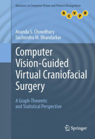 Title: Computer Vision-Guided Virtual Craniofacial Surgery: A Graph-Theoretic and Statistical Perspective, Author: Ananda S. Chowdhury
