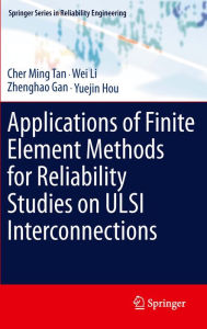 Title: Applications of Finite Element Methods for Reliability Studies on ULSI Interconnections, Author: Cher Ming Tan