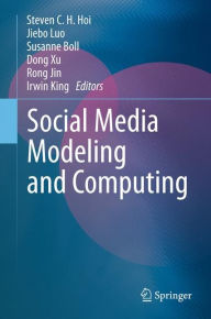 Title: Social Media Modeling and Computing / Edition 1, Author: Steven C.H. Hoi