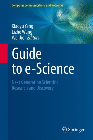 Guide to e-Science: Next Generation Scientific Research and Discovery / Edition 1