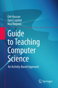 Title: Guide to Teaching Computer Science: An Activity-Based Approach, Author: Orit Hazzan