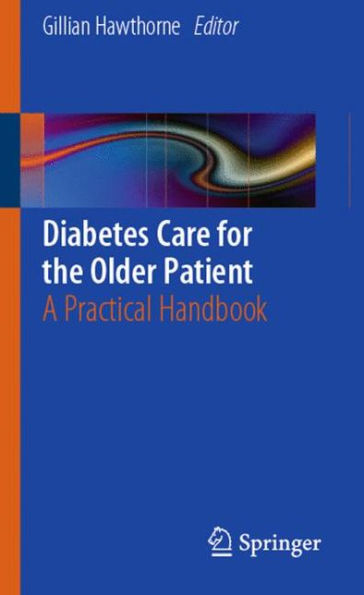 Diabetes Care for the Older Patient: A Practical Handbook / Edition 1