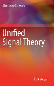 Title: Unified Signal Theory / Edition 1, Author: Gianfranco Cariolaro